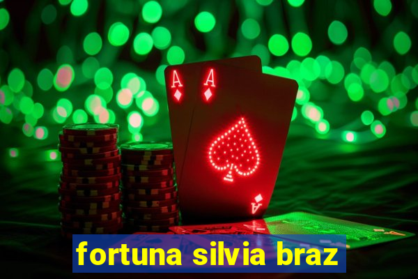 fortuna silvia braz